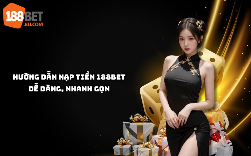 Hướng dẫn nạp tiền 188bet nhanh và an toàn trong 3 phút