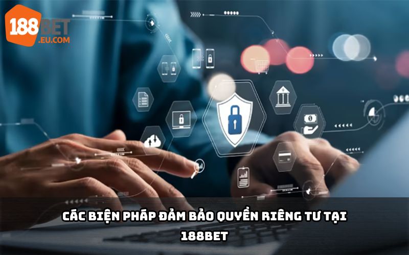 Quyền riêng tư 188Bet - Đảm bảo an toàn cho người chơi Quyền riêng tư 188Bet - Đảm bảo an toàn cho người chơi