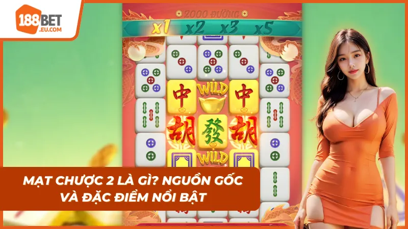 Mạt Chược 2 – Hướng Dẫn Chơi Và Kinh Nghiệm Thắng Lớn Tại 188BET