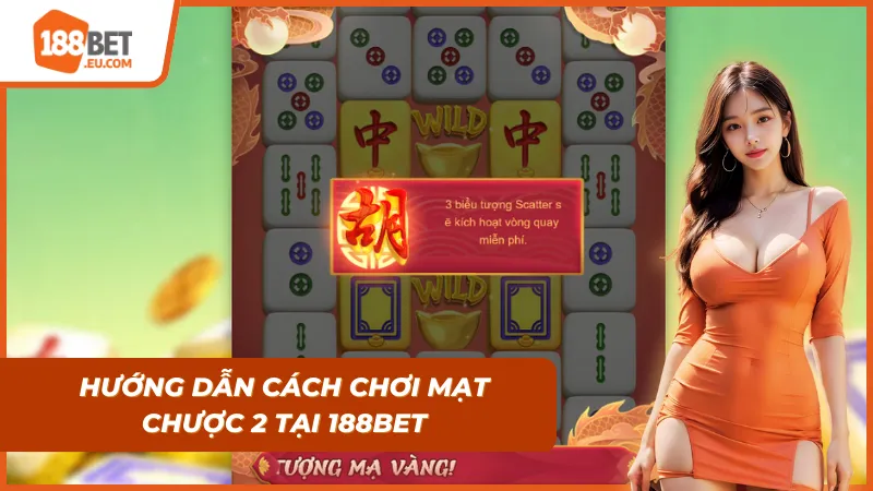Mạt Chược 2 – Hướng Dẫn Chơi Và Kinh Nghiệm Thắng Lớn Tại 188BET