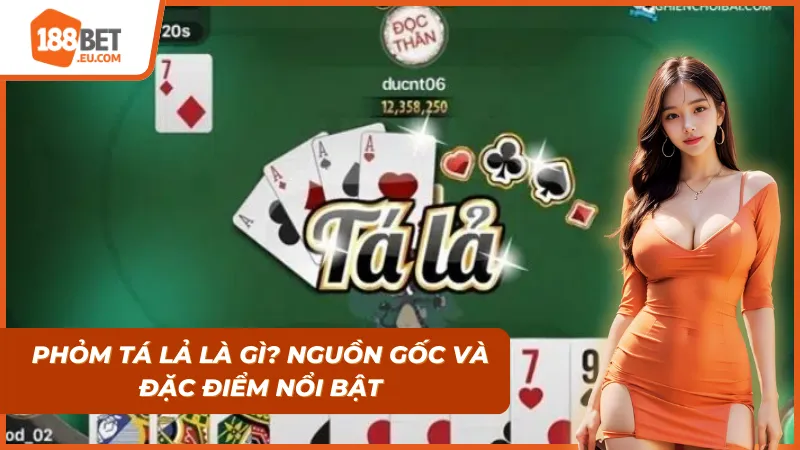 Phỏm Tá Lả – Luật Chơi, Mẹo Hay Và Kinh Nghiệm Thắng Lớn Tại 188BET