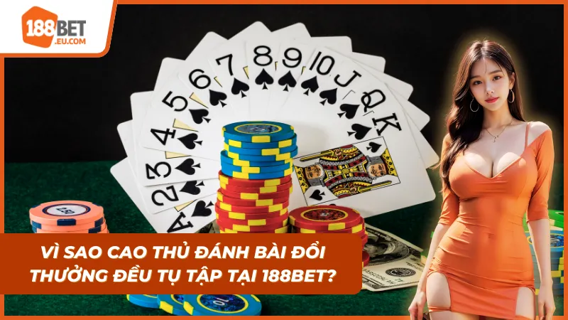 Game Bài 188Bet: Sới Bạc Đổi Thưởng Đẳng Cấp & Xanh Chín
