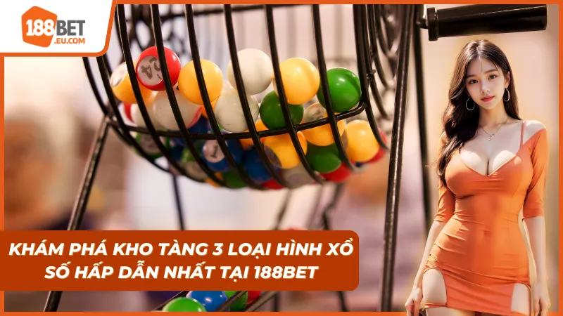 Xổ Số 188Bet: Ghi Lô Đề Trực Tuyến Tỷ Lệ 1 Ăn 99.5 - Chuẩn Xác & Sòng Phẳng 2026