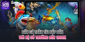 Top 3 Game Bắn Cá H19 Được Nhiều Tay Săn Cá Ưa Chuộng