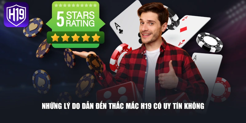 H19 Có Uy Tín Không? Sự Thật Về Độ Tin Cậy Cổng Game